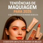 Tendências de Maquiagem para 2025: O Que Está em Alta no Mundo da Beleza